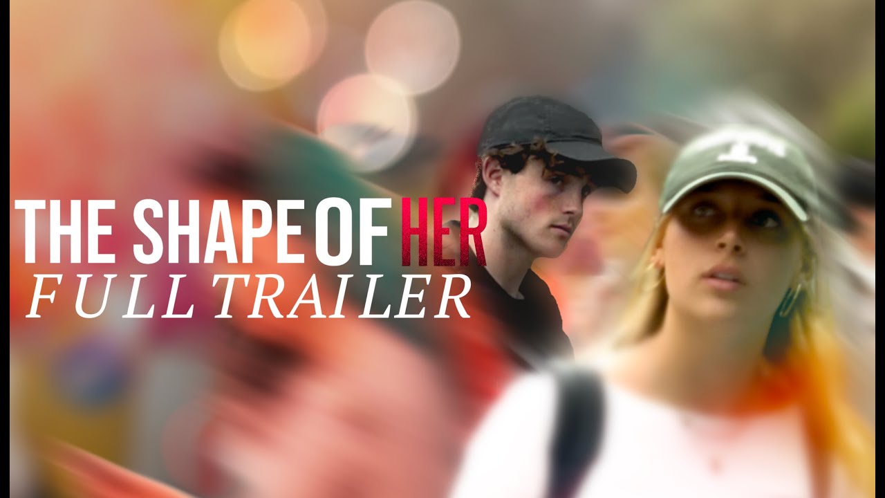THE SHAPE OF HER | FULL TRAILER