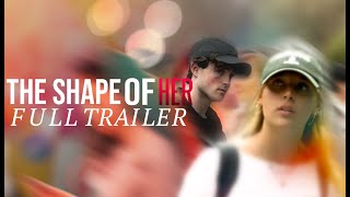 THE SHAPE OF HER | FULL TRAILER