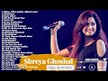 Best Songs of Shreya Ghoshal | Shreya Ghosal Top Songs | Shreya Ghoshal Latest Bollywood Songs