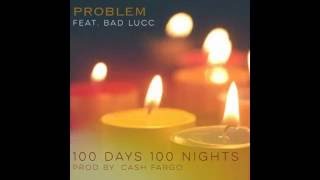 PROBLEM  100 days 100 nights feat BAD LUCC