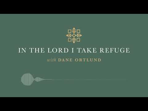In the Lord I Take Refuge: Psalm 26 - I Will Bless the Lord