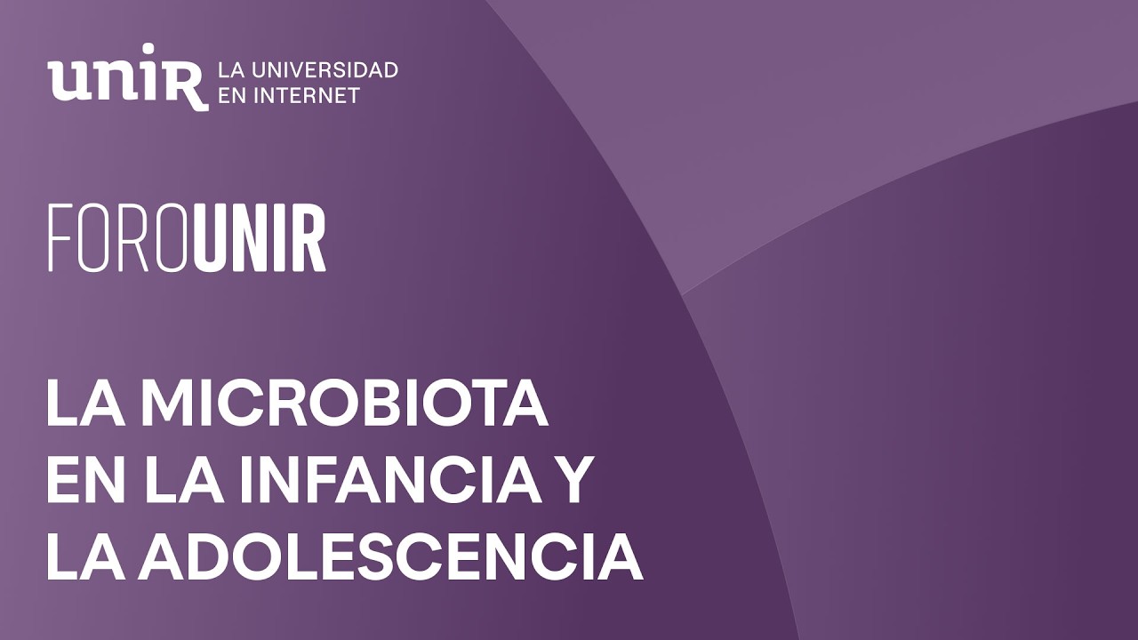 La microbiota en la infancia y la adolescencia | #ForoUNIR