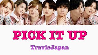 PICK IT UP / TravisJapan【歌詞/パート割】
