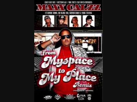 MAXX CALZZ FT SPARKDAWG,DA BLOCK BOI,SUPERSTARR & YUNG TEXXUS - MYSPACE TO MY PLACE REMIX