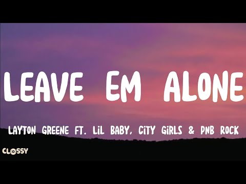 Layton Greene - Leave Em Alone Lyrics ft. Lil Baby, City Girls & PNB Rock