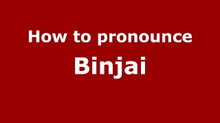How to pronounce Binjai