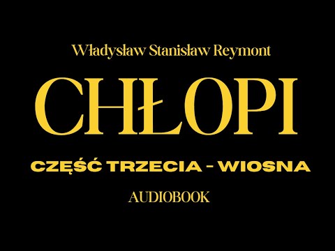 Chłopi. Audiobook. Część trzecia-wiosna. Cały audiobook. Władysław Reymont. Powieść.