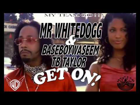 MrWhiteDogg , Baseboy , TbTaylor - GET ON