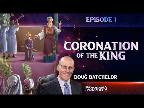 Panorama of Prophecy "Coronation of the King" Doug Batchelor Episode 1