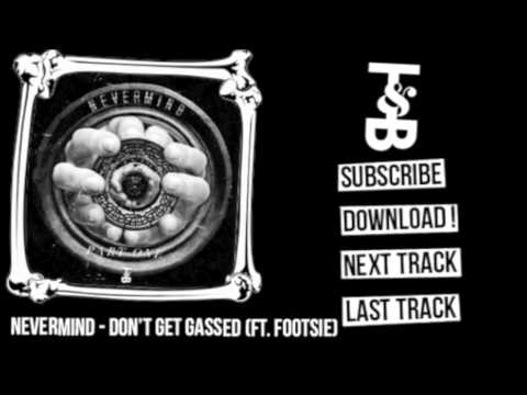 Nevermind - Don't Get Gassed (ft. Footsie)