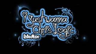 I Just Wanna - Chris Logic