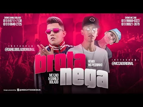 MC CAIO E DANILO BOLADO - BROTA NEGA - REMIX MC PEDRINHO