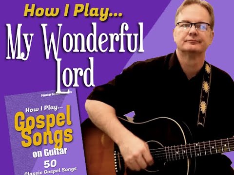 How I Play "My Wonderful Lord" on guitar - with chords and lyrics