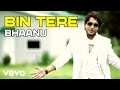 Bhaanu - Bin Tere Video (Punjabi) | It's My Turn