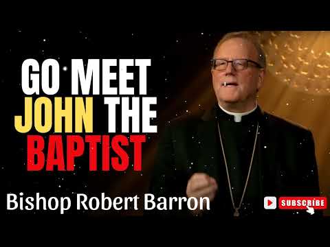 Bishop Robert Barron   |    Go Meet John the Baptist