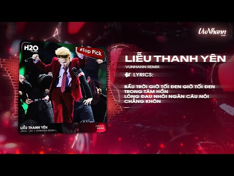 Liễu Thanh Yên (VuNhann Remix) - Jack - J97 | Thương Em Má Hồng Lạnh Câm Trong Bóng Đêm Remix TikTok