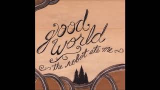The Robot Ate Me-  Good World (full album)