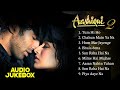 Aashiqui 2 Movie All Songs Audio Jukebox Aditya Roy Kapoor Shraddha Kapoor Evergreen Audio