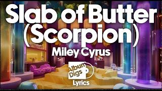 Miley Cyrus - Slab of Butter [Scorpion] (Lyrics)