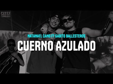 Natanael Cano ft Gabito Ballesteros - Cuerno Azulado (La canción prohibida) [letra]
