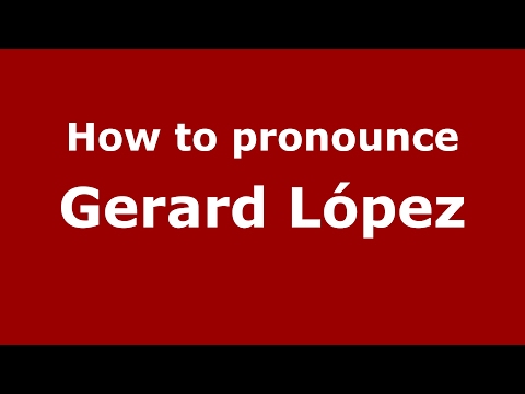 How to pronounce Gerard López (Spain/Spanish) - PronounceNames.com