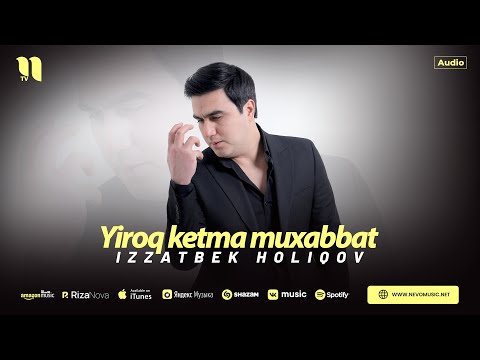 Izzatbek Holiqov - Yiroq ketma muxabbat (audio 2024)