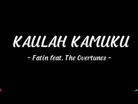 Kaulah Kamuku -Fatin feat. The overtunes | Lirik lagu