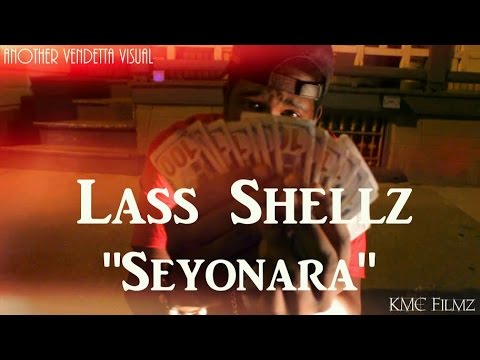 Lass Shellz "Seyonara" (Official Video) *Part II* -KMC Filmz-