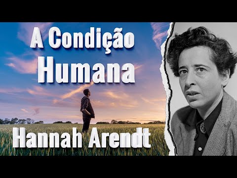 A CONDIÇÃO HUMANA HANNAH ARENDT RESUMO