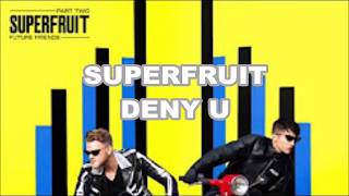 Deny U by Superfruit (lyrics)