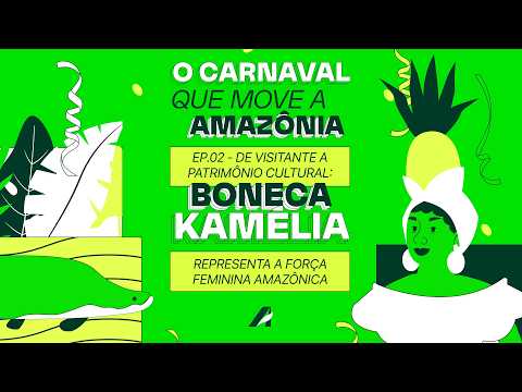 Boneca Kamélia do Amazonas | O Carnaval que Move a Amazônia - Episódio 02