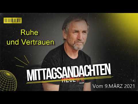 Mittagsandacht vom 09.03.2021 - Ruhe und Vertrauen