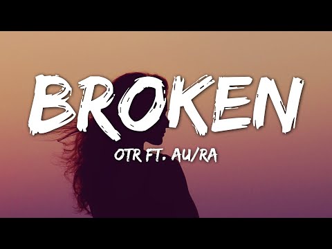 OTR - Broken (Lyrics) ft.Au/Ra (Stripped)