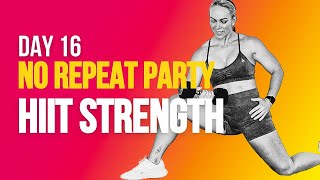Day 16 HIIT Strength | No Repeat HIIT Party