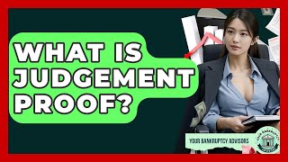 What Is Judgement Proof? - Your Bankruptcy Advisors