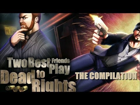 Two Best Friends Play: Dead To Rights COMPILATION