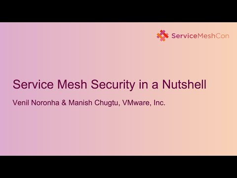Service Mesh Security in a Nutshell - Venil Noronha & Manish Chugtu, VMware, Inc.
