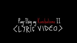 Download lagu Pag-Ibig ay Kanibalismo II (Lyric Video) mp3