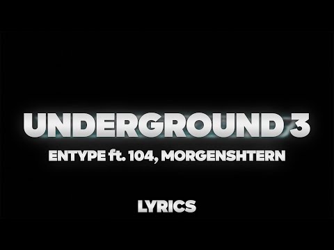 ENTYPE ft. 104, MORGENSHTERN - UNDERGROUND 3 | ТЕКСТ ПЕСНИ | lyrics | СИНГЛ |
