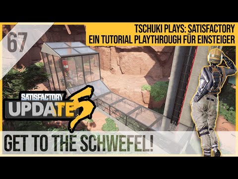 SATISFACTORY TUTORIAL Let's Play Update 5: 67 - Get to the Schwefel!