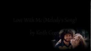 Love With Me (Melody's Song) by Keith Green w/ Lyrics
