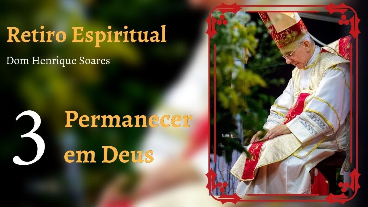 Dom Henrique Soares — Retiro Espiritual • (Permanecer em Deus)