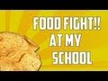 Food Fight At My School