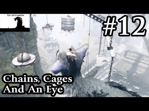 The Last Guardian Walkthrough Gameplay Part 12 - Chains, Cages And An Eye
