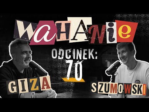 Wahanie podcast Szumowskiego i Gizy odc. 70