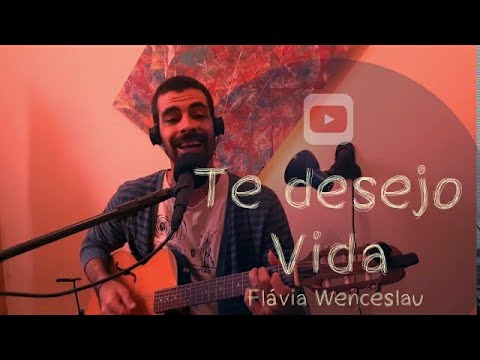 Te desejo Vida -  Flávia Wenceslau (Vinicius Zurlo)