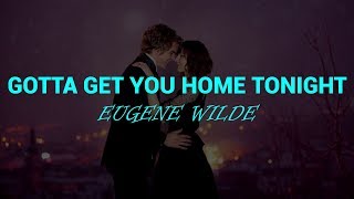 Gotta Get You Home Tonight (Lyrics) Eugene Wilde