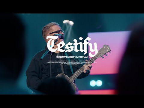 Testify | FT. BJ Putnam | Bethany Music