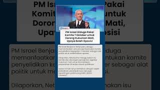 Kontroversi Hukuman Mati Israel: PM Diduga Manfaatkan Isu Komite 7 Oktober untuk Kepentingan Politik