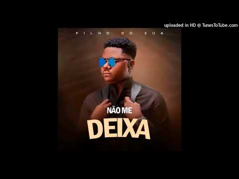 Filho do Zua - Não Me Deixa ( Video Oficial )